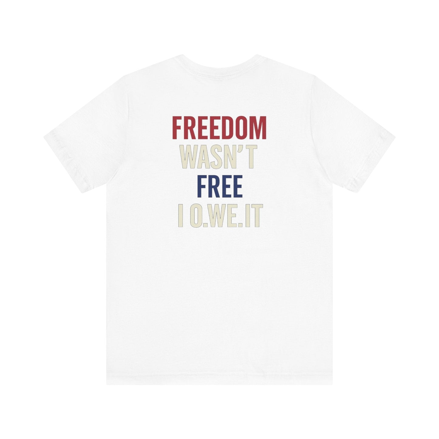 Freedom Isn’t Free Tee – Patriotic Unisex T-Shirt by O.W.E. by Out.Work.Everyone – T-Shirt